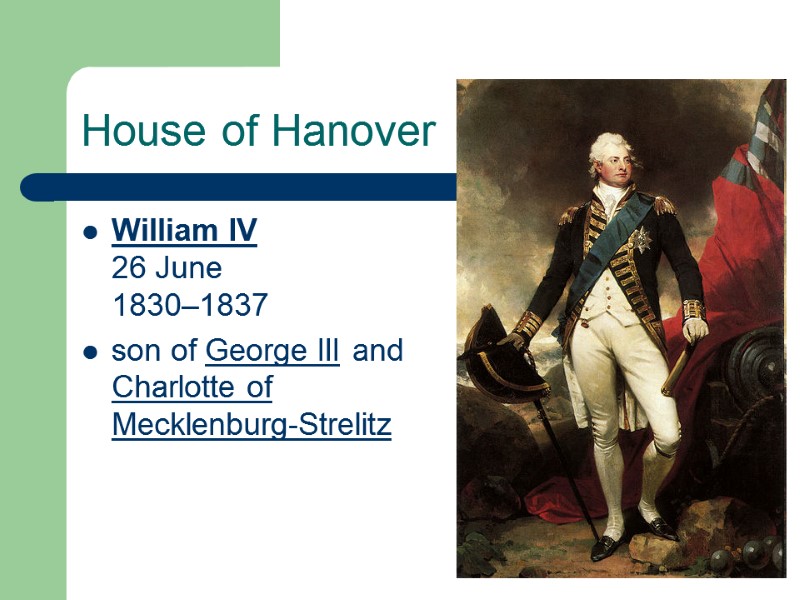 House of Hanover William IV 26 June 1830–1837  son of George III and